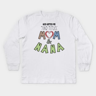 God Gifted Me Two Titles Mom and nana Kids Long Sleeve T-Shirt